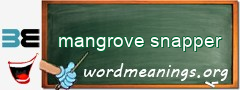 WordMeaning blackboard for mangrove snapper